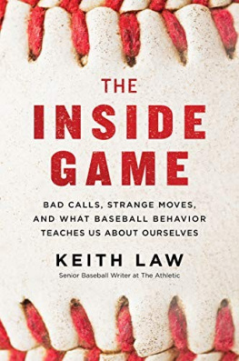 Keith Law - The Inside Game: Bad Calls, Strange Moves, and What Baseball Behavior Teaches Us About Ourselves