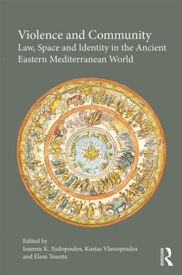 Ioannis K. Xydopoulos - Violence and Community: Law, Space and Identity in the Ancient Eastern Mediterranean World