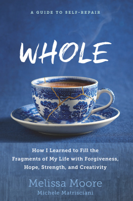 Melissa Moore WHOLE: How I Learned to Fill the Fragments of My Life with Forgiveness, Hope, Strength, and Creativity