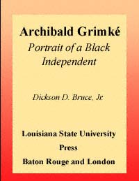 title Archibald Grimk Portrait of a Black Independent Southern Biography - photo 1