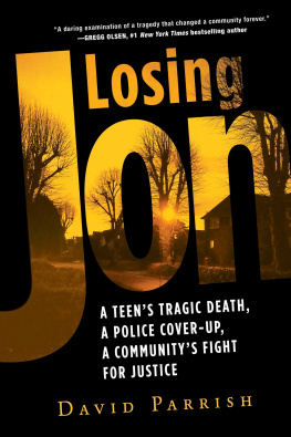 David Parrish - Losing Jon: A Teens Tragic Death, a Police Cover-Up, a Communitys Fight for Justice