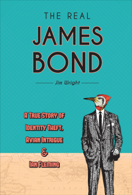 Jim Wright - The Real James Bond: A True Story of Identity Theft, Avian Intrigue, and Ian Fleming