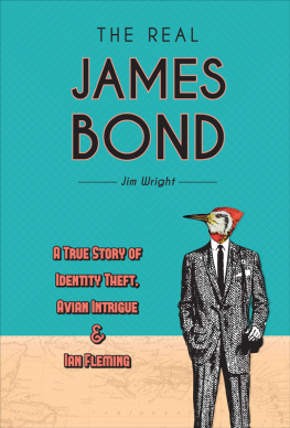 Jim Wright The Real James Bond: A True Story of Identity Theft, Avian Intrigue, and Ian Fleming