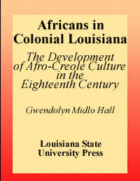 title Africans in Colonial Louisiana The Development of Afro-Creole - photo 1