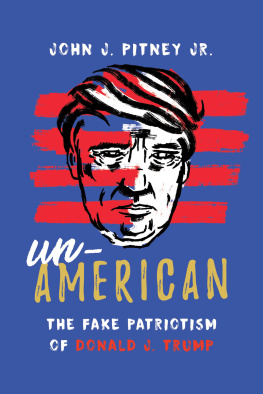 John J. Pitney Jr. - Un-American: The Fake Patriotism of Donald J. Trump