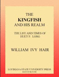 title The Kingfish and His Realm The Life and Times of Huey P Long - photo 1