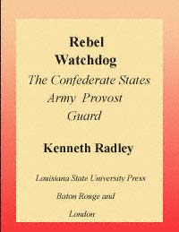 title Rebel Watchdog The Confederate States Army Provost Guard author - photo 1