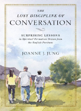 Jung The Lost Discipline of Conversation: Surprising Lessons in Spiritual Formation Drawn from the English Puritans