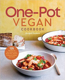 Gunjan Dudani One-Pot Vegan Cookbook: 125 Recipes for Your Dutch Oven, Sheet Pan, Electric Pressure Cooker, and More