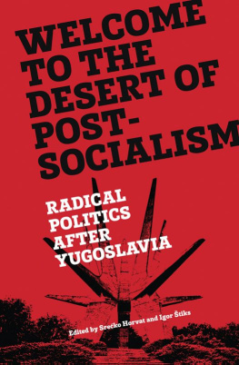 Srećko Horvat Welcome to the Desert of Post-Socialism: Radical Politics After Yugoslavia