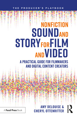 Amy Delouise - Nonfiction Sound and Story for Film and Video: A Practical Guide for Filmmakers and Digital Content Creators