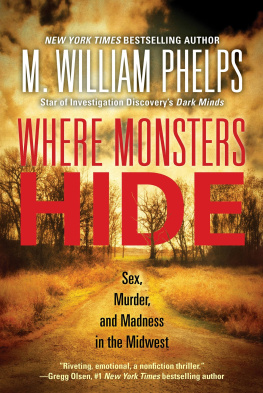 M. William Phelps - Where Monsters Hide: Sex, Murder, and Madness in the Midwest