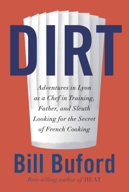 Bill Buford - Adventures in Lyon as a Chef in Training, Father, and Sleuth Looking for the Secret of French Cooking