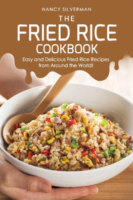 Nancy Silverman The Fried Rice Cookbook: Easy and Delicious Fried Rice Recipes from Around the World!