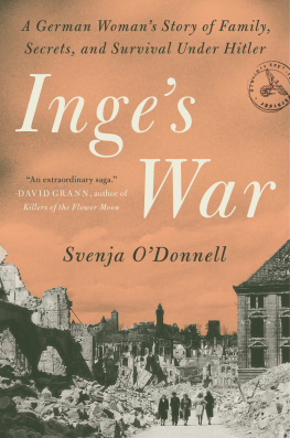 Svenja ODonnell Inges War: A German Womans Story of Family, Secrets, and Survival Under Hitler