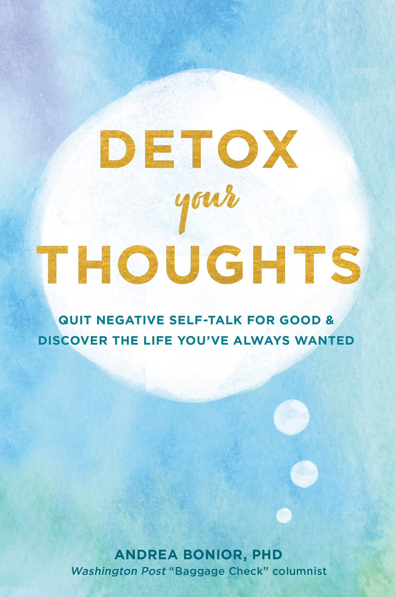 Advance praise for Andrea Bonior PhD and Detox Your Thoughts With - photo 1