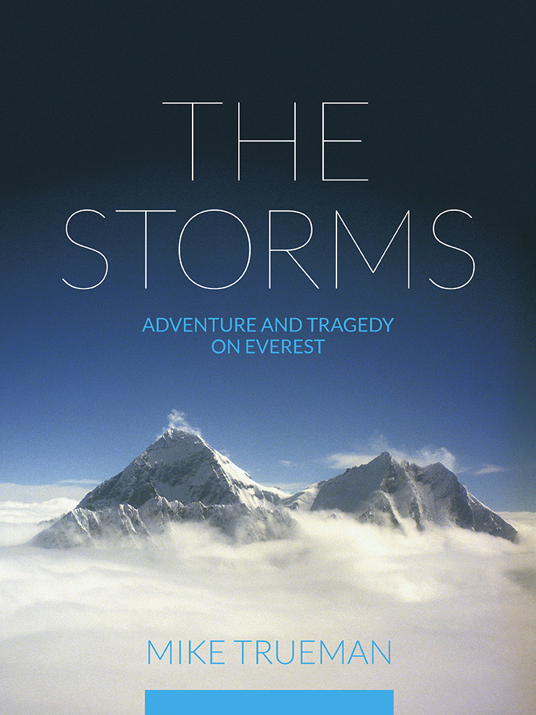 The Storms The Storms Adventure and tragedy on Everest Mike Trueman - photo 1