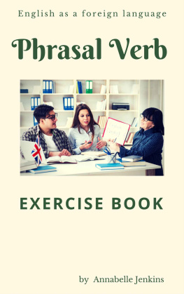 Annabelle Jenkins PHRASAL VERB: Exercise book - English as a foreign language