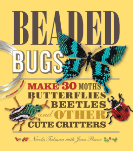 Nicola Tedman - Beaded Bugs: Make 30 Moths, Butterflies, Beetles, and Other Cute Critters