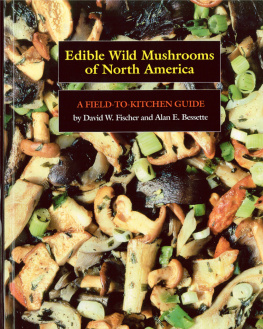 David W. Fischer Edible Wild Mushrooms of North America: A Field-to-kitchen Guide