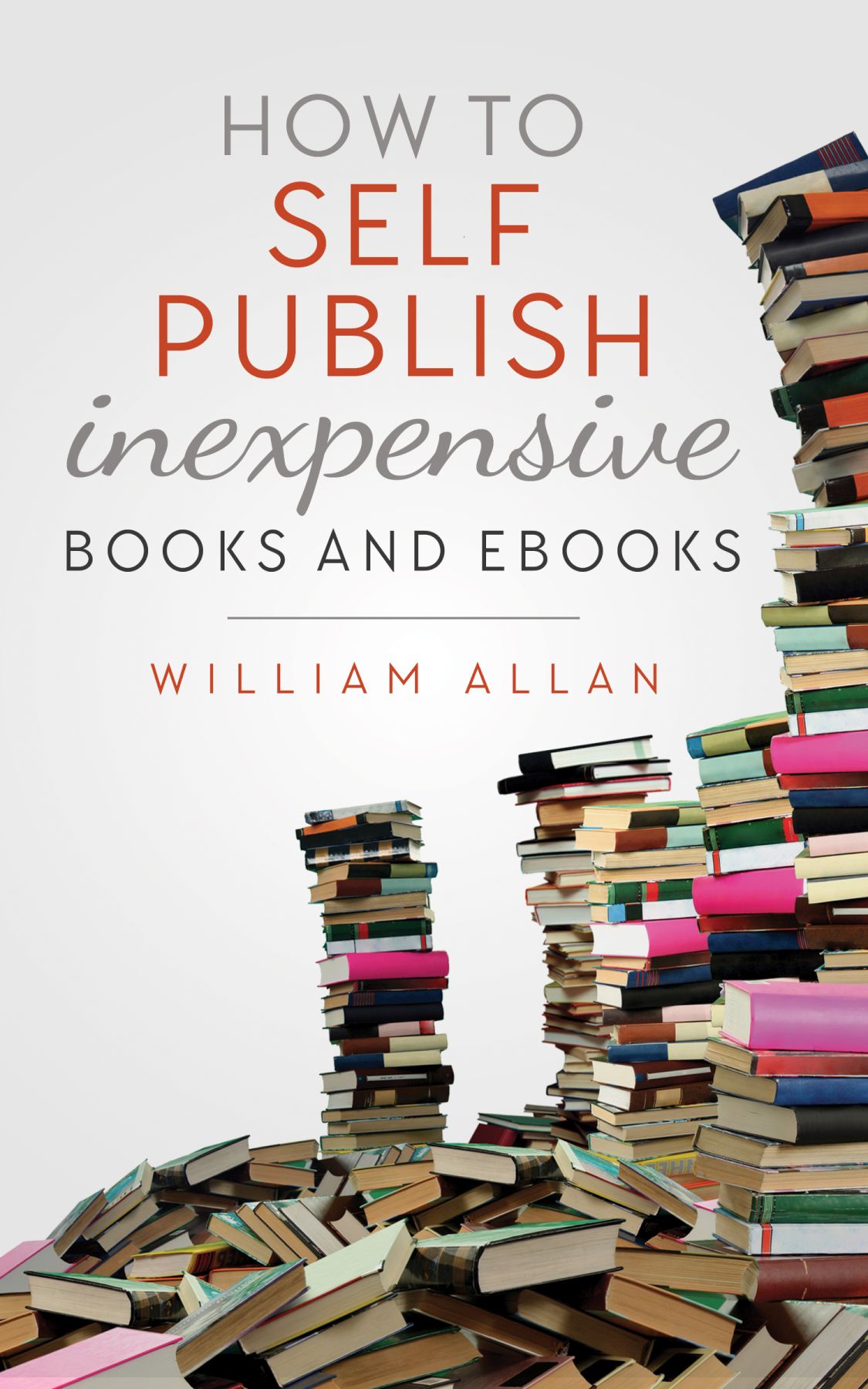 How to Self Publish Inexpensive Books and Ebooks WILLIAM ALLAN Copyright 2016 - photo 1