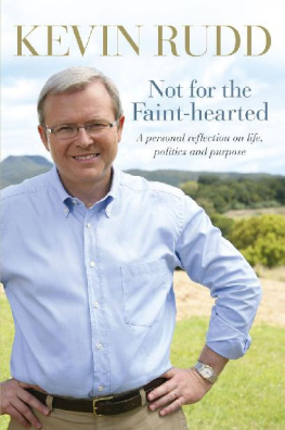 Kevin Rudd Not for the Faint-hearted: A Personal Reflection on Life, Politics and Purpose 1957-2007