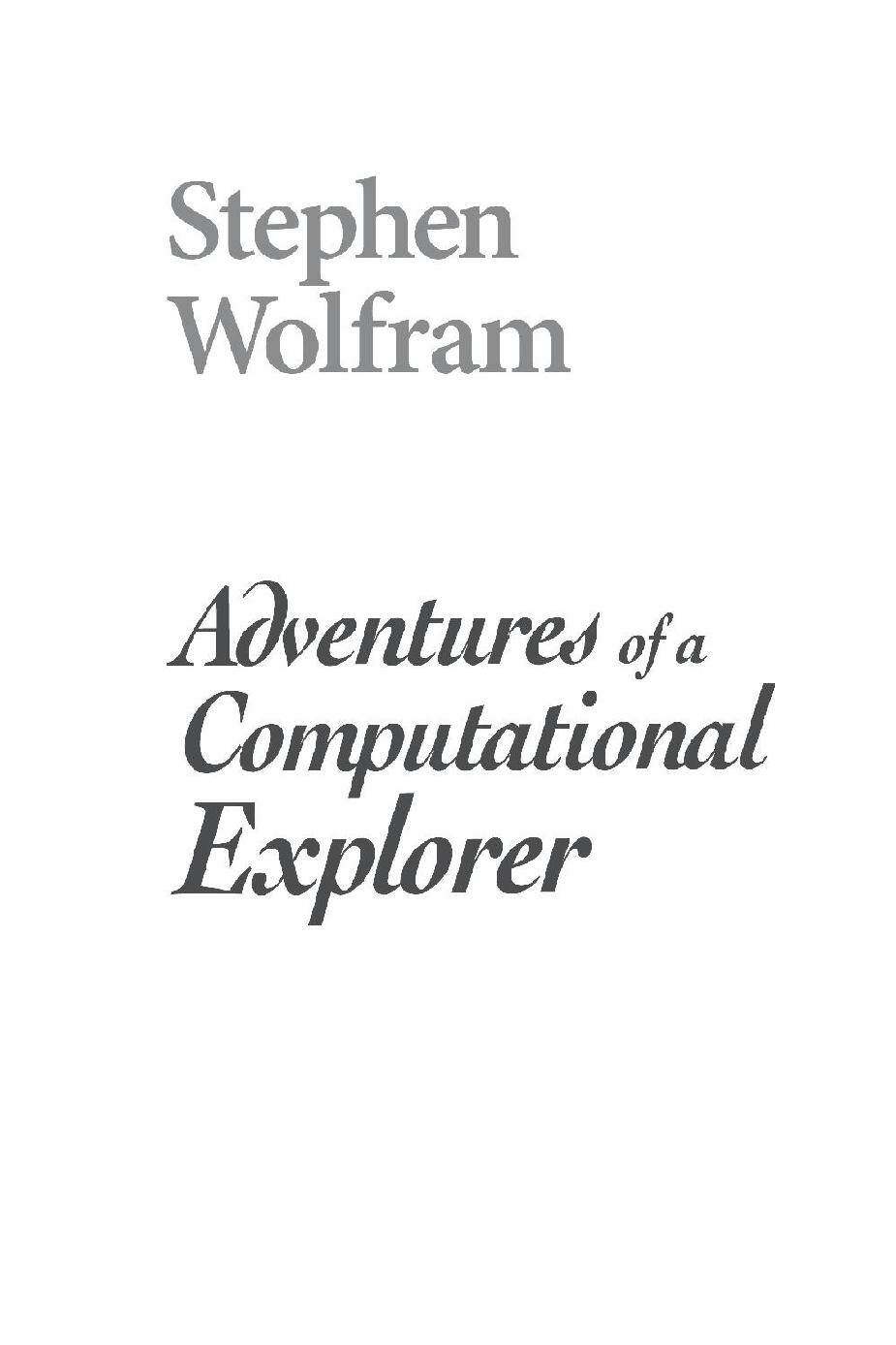 Adventures of a Computational Explorer Copyright 2019 Stephen Wolfram LLC - photo 2