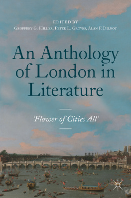 Geoffrey G. Hiller An Anthology of London in Literature, 1558–1914 - ‘Flower of Cities All’