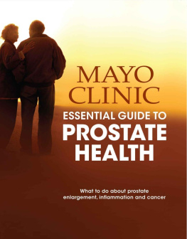 Lance A. Mynderse - Mayo Clinic Essential Guide to Prostate Health: What to do about Prostate Enlargement, Inflammation and Cancer