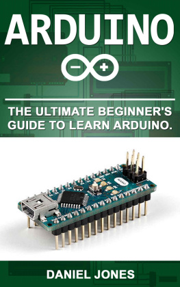 Daniel Jones - Arduino: The Ultimate Beginners Guide to Learn Arduino