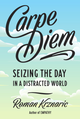 Roman Krznaric - Carpe Diem: Seizing the Day in a Distracted World