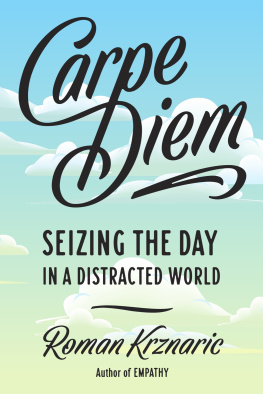 Roman Krznaric Carpe Diem: Seizing the Day in a Distracted World