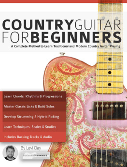 Levi Clay Country Guitar for Beginners: A Complete Country Guitar Method to Learn Traditional and Modern Country Guitar Playing