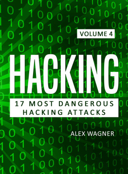 Alex Wagner - Hacking: Learn fast Hack to hack, strategies and hacking methods, Penetration testing Hacking Book and Black Hat Hacking (17 Most Dangerous Hacking Attacks 4)