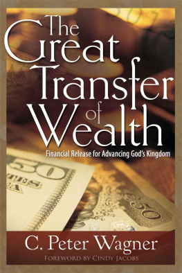 C. Peter Wagner The Great Transfer of Wealth: Financial Release for Advancing God’s Kingdom