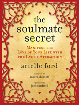 Arielle Ford The Soulmate Secret: Manifest the Love of Your Life with the Law of Attraction