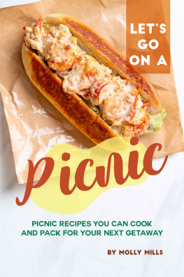 Molly Mills - Lets Go on a Picnic: Picnic Recipes You Can Cook and Pack for your Next Getaway