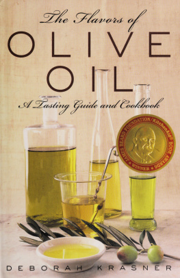 Deborah Krasner - The Flavors of Olive Oil: A Tasting Guide and Cookbook