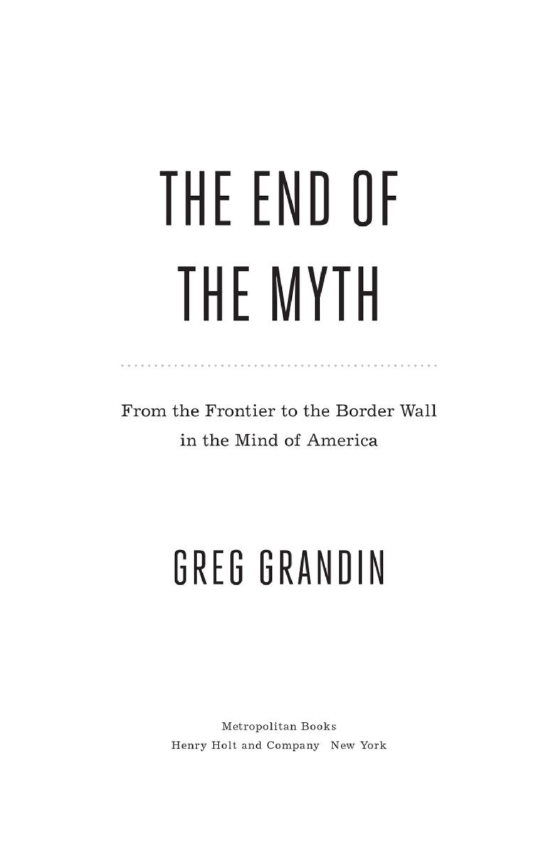 The End of the Myth From the Frontier to the Border Wall in the Mind of America - image 1