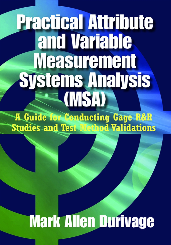 Practical Attribute and Variable Measurement Systems Analysis MSA A Guide for - photo 1