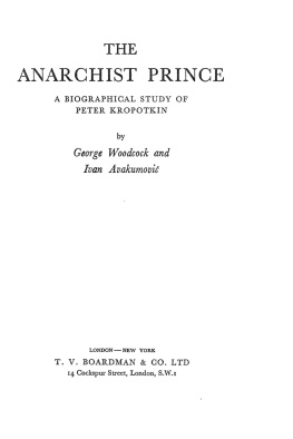 George Woodcock The Anarchist Prince: A Biographical Study of Peter Kropotkin