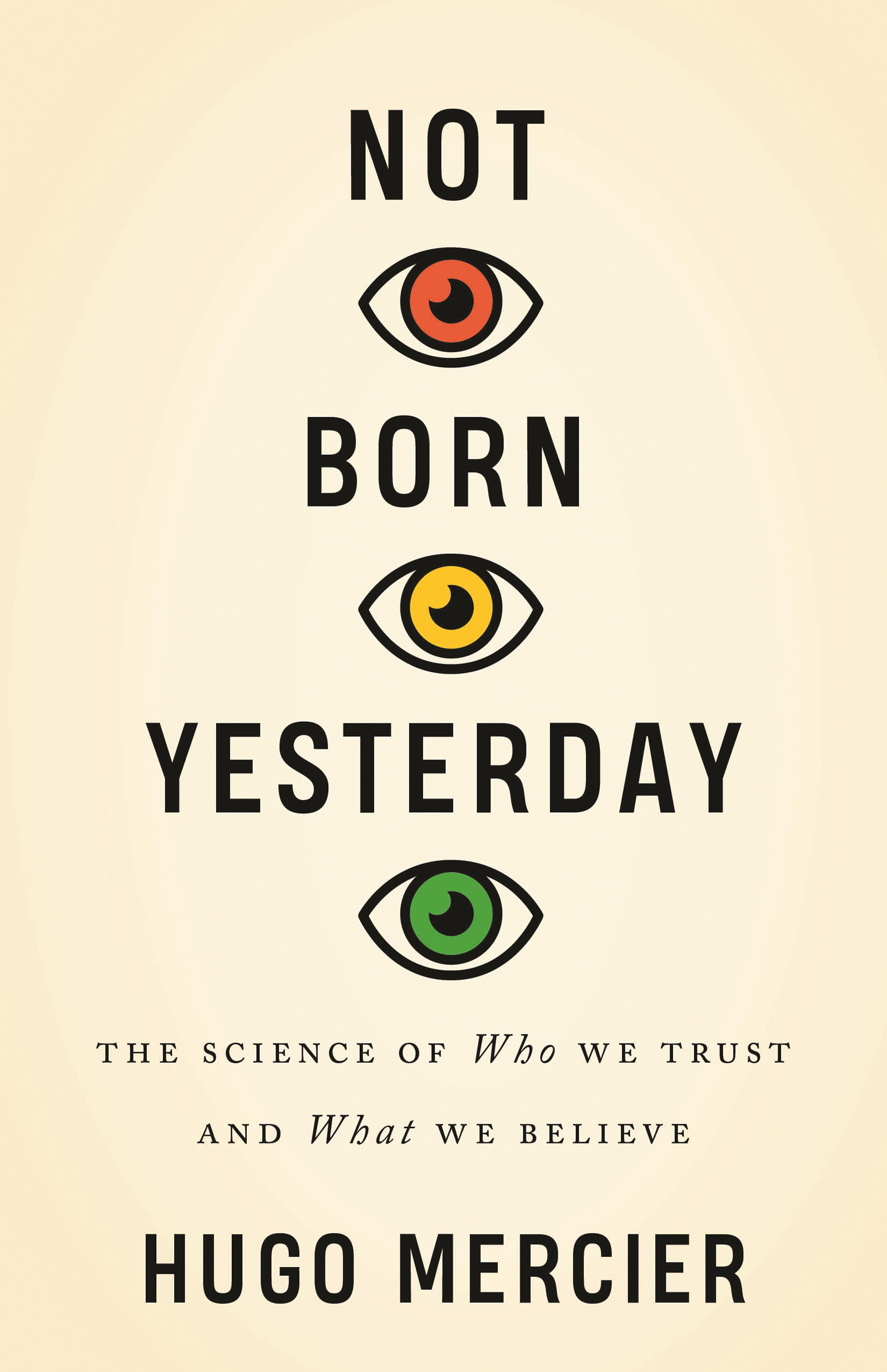 NOT BORN YESTERDAY NOT BORN YESTERDAY THE SCIENCE OF Who WE TRUST AND What - photo 1