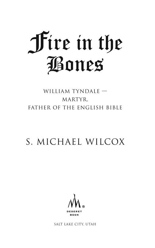 Wilcox S Michael Fire in the bones William Tyndale martyr father of the - photo 3