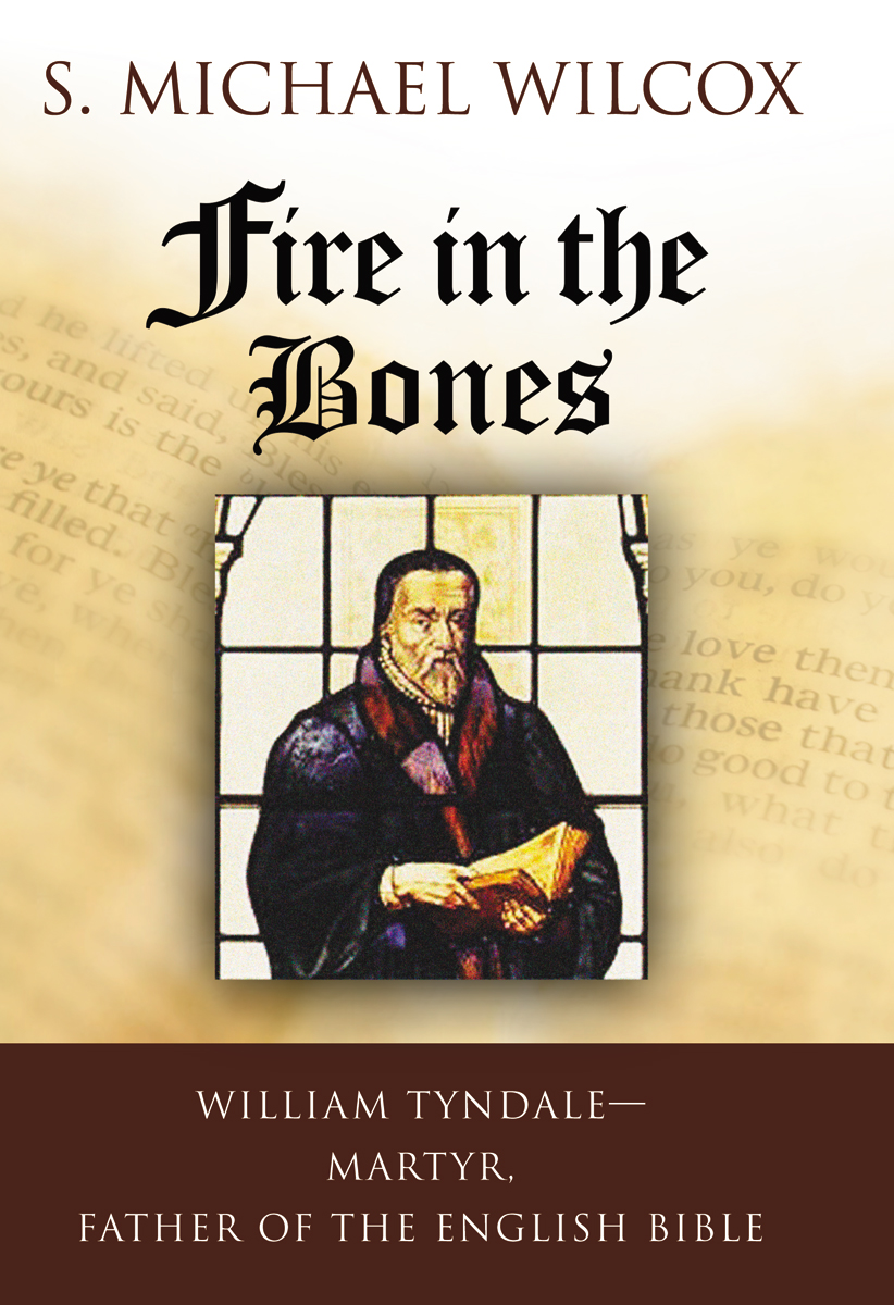 Fire in the Bones William Tyndale Martyr Father of the English Bible S - photo 1