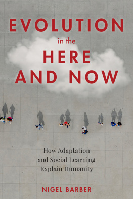 Nigel Barber - Evolution in Here and Now: How Adaptation and Social Learning Explain Humanity