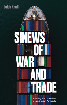 Laleh Khalili - Sinews of War and Trade: Shipping and Capitalism in the Arabian Peninsula