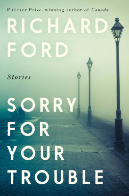 Richard Ford - Sorry for Your Trouble: Stories