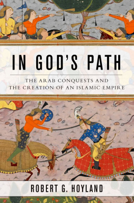 Robert G. Hoyland In Gods Path: The Arab Conquests and the Creation of an Islamic Empire