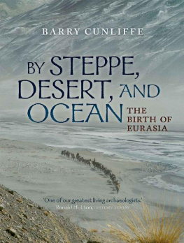 Barry Cunliffe By Steppe, Desert, and Ocean: The Birth of Eurasia