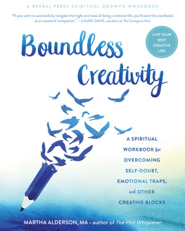 Martha Alderson Boundless Creativity: A Spiritual Workbook for Overcoming Self-Doubt, Emotional Traps, and Other Creative Blocks